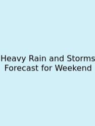 Heavy Rain And Storms Forecast For Weekend