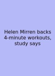 Helen Mirren Backs 4‑minute Workouts, Study Says