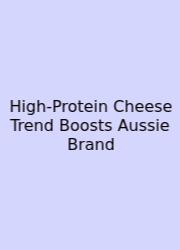 High‑Protein Cheese Trend Boosts Aussie Brand