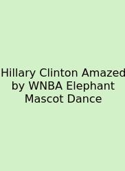 Hillary Clinton Amazed By WNBA Elephant Mascot Dance
