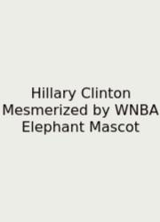 Hillary Clinton Mesmerized By WNBA Elephant Mascot