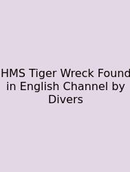 HMS Tiger Wreck Found In English Channel By Divers