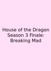 House Of The Dragon Season 3 Finale: Breaking Mad