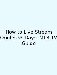How To Live Stream Orioles Vs Rays: MLB TV Guide