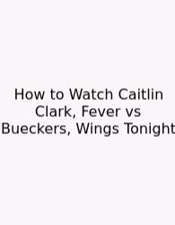 How To Watch Caitlin Clark, Fever Vs Bueckers, Wings Tonight
