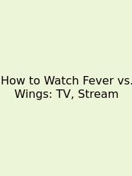 How To Watch Fever Vs. Wings: TV, Stream