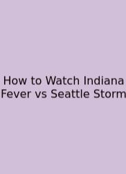 How To Watch Indiana Fever Vs Seattle Storm