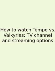 How To Watch Tempo Vs. Valkyries: TV Channel And Streaming Options