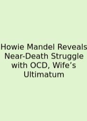 Howie Mandel Reveals Near-Death Struggle With OCD, Wife’s Ultimatum
