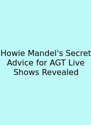 Howie Mandel's Secret Advice For AGT Live Shows Revealed