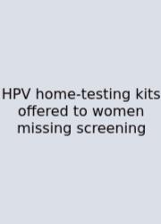 HPV Home-testing Kits Offered To Women Missing Screening