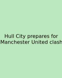 Hull City Prepares For Manchester United Clash