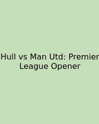 Hull Vs Man Utd: Premier League Opener