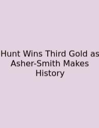 Hunt Wins Third Gold As Asher-Smith Makes History