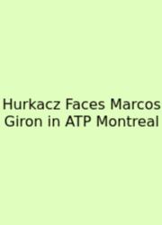 Hurkacz Faces Marcos Giron In ATP Montreal