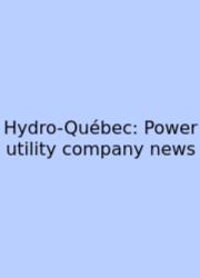Hydro-Québec: Power Utility Company News