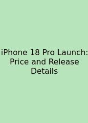 IPhone 18 Pro Launch: Price And Release Details