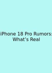 IPhone 18 Pro Rumors: What’s Real