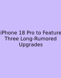 IPhone 18 Pro To Feature Three Long-Rumored Upgrades