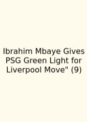 Ibrahim Mbaye Gives PSG Green Light For Liverpool Move