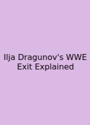 Ilja Dragunov's WWE Exit Explained