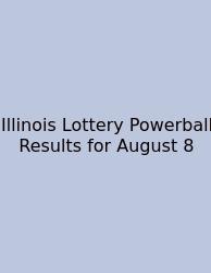 Illinois Lottery Powerball Results For August 8
