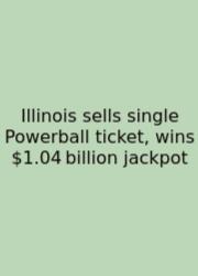 Illinois Sells Single Powerball Ticket, Wins $1.04 billion Jackpot