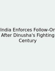 India Enforces Follow-On After Dinusha's Fighting Century