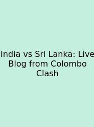 India Vs Sri Lanka: Live Blog From Colombo Clash