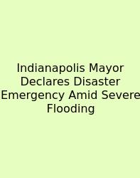 Indianapolis Mayor Declares Disaster Emergency Amid Severe Flooding