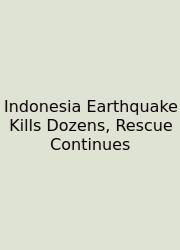 Indonesia Earthquake Kills Dozens, Rescue Continues