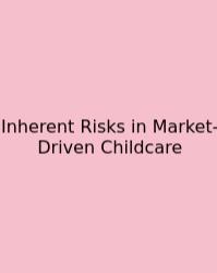 Inherent Risks In Market-Driven Childcare