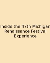 Inside The 47th Michigan Renaissance Festival Experience