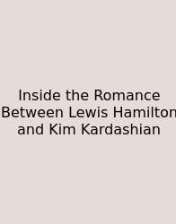 Inside The Romance Between Lewis Hamilton And Kim Kardashian