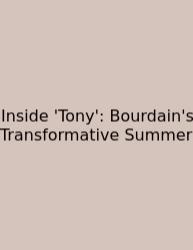 Inside 'Tony': Bourdain's Transformative Summer