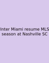Inter Miami Resume MLS Season At Nashville SC