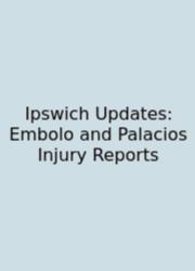 Ipswich Updates: Embolo And Palacios Injury Reports