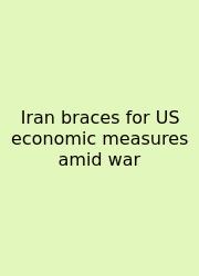 Iran Braces For US Economic Measures Amid War