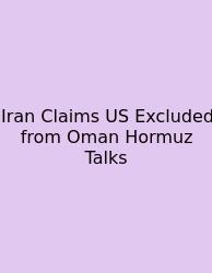 Iran Claims US Excluded From Oman Hormuz Talks