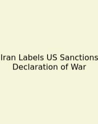 Iran Labels US Sanctions Declaration Of War