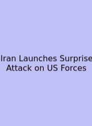 Iran Launches Surprise Attack On US Forces
