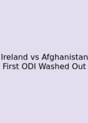 Ireland Vs Afghanistan First ODI Washed Out