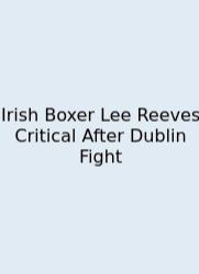 Irish Boxer Lee Reeves Critical After Dublin Fight