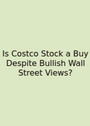 Is Costco Stock A Buy Despite Bullish Wall Street Views?