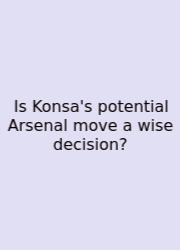 Is Konsa's Potential Arsenal Move A Wise Decision?