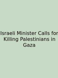 Israeli Minister Calls For Killing Palestinians In Gaza