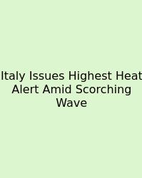 Italy Issues Highest Heat Alert Amid Scorching Wave