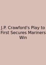 J.P. Crawford's Play To First Secures Mariners Win