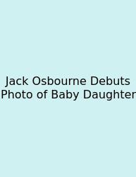 Jack Osbourne Debuts Photo Of Baby Daughter