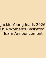 Jackie Young Leads 2026 USA Women's Basketball Team Announcement
